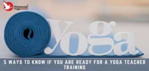 Read more about the article 5 Signs Indicating You Are Ready For Yoga Teacher Training Course