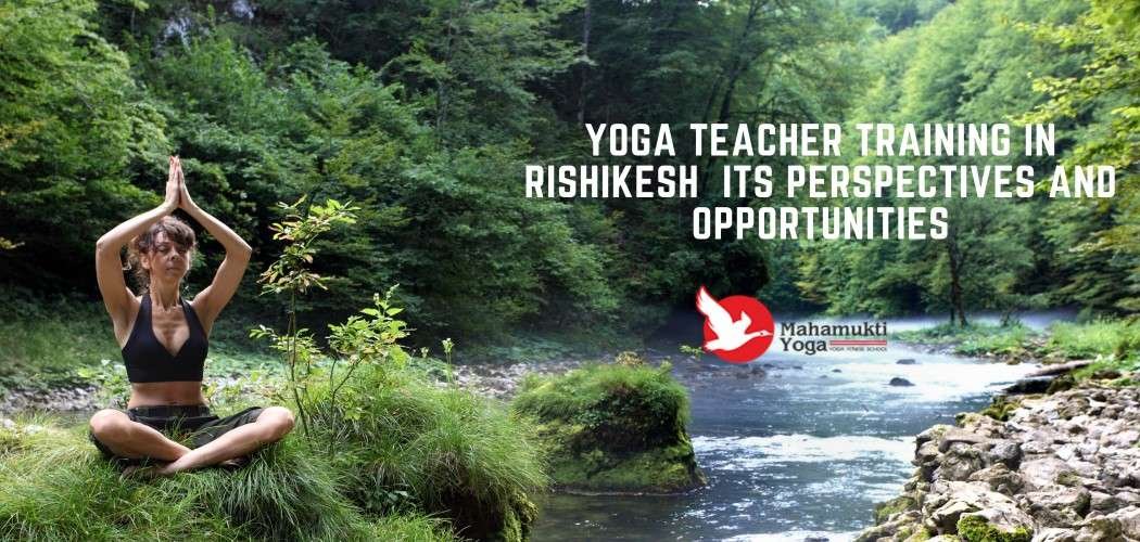 Best Yoga Teacher Training In Rishikesh | Its Perspectives And Prospects 1 You are currently viewing Best Yoga Teacher Training In Rishikesh | Its Perspectives And Prospects
