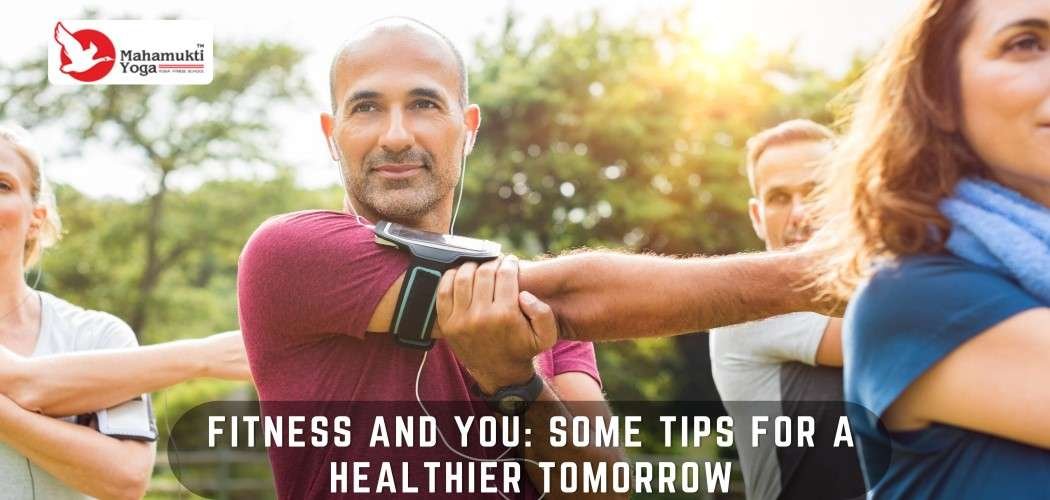 You are currently viewing Fitness And You: Some Tips For A Healthier Tomorrow