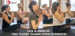 Read more about the article Yoga in Rishikesh | Yoga Teacher Training Course in Rishikesh