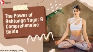 Read more about the article The Power of Ashtanga Yoga: A Comprehensive Guide