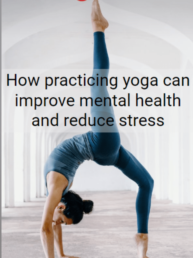 How practicing yoga can improve mental health and reduce stress